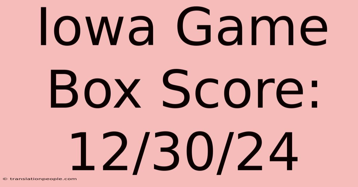 Iowa Game Box Score: 12/30/24