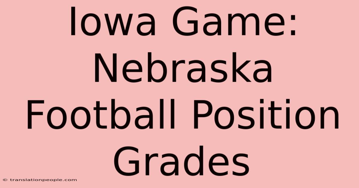 Iowa Game: Nebraska Football Position Grades