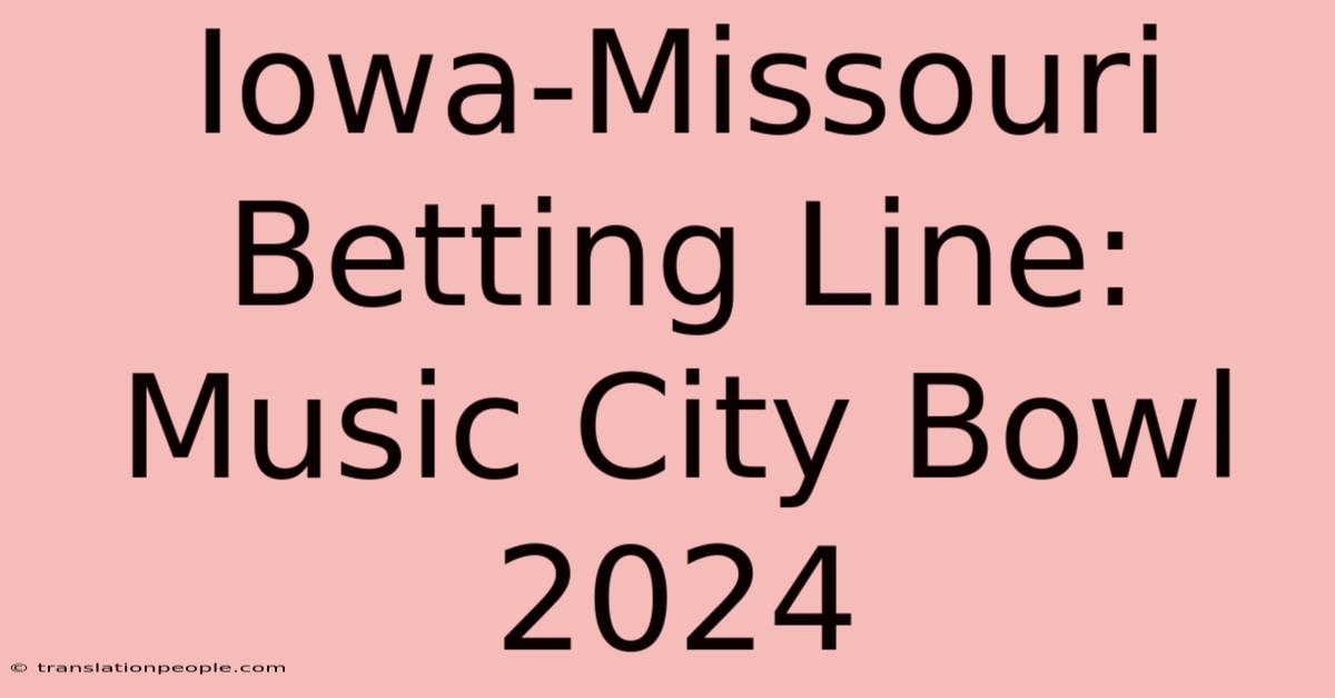 Iowa-Missouri Betting Line: Music City Bowl 2024