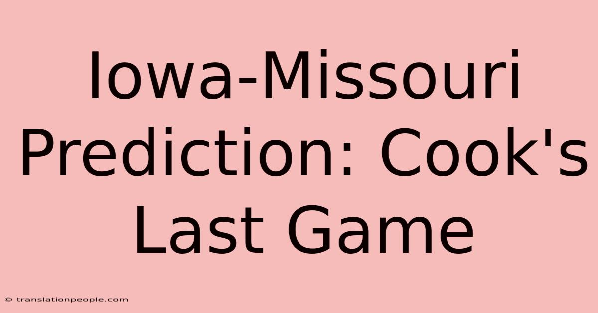 Iowa-Missouri Prediction: Cook's Last Game