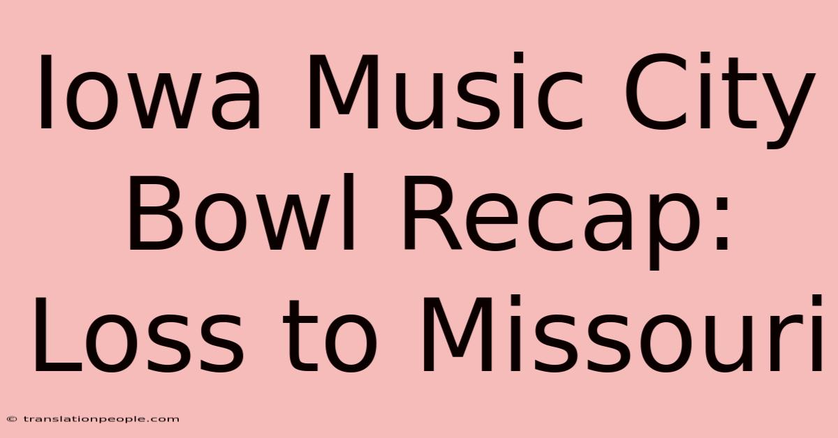 Iowa Music City Bowl Recap: Loss To Missouri