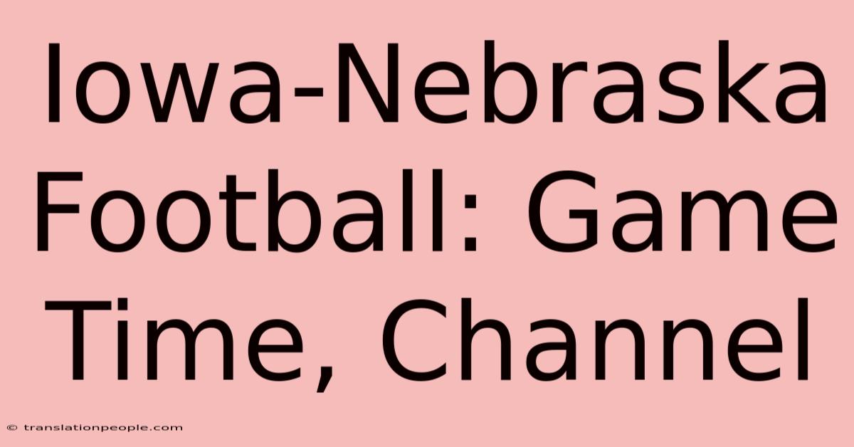 Iowa-Nebraska Football: Game Time, Channel