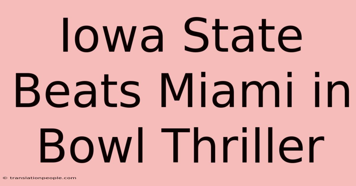 Iowa State Beats Miami In Bowl Thriller