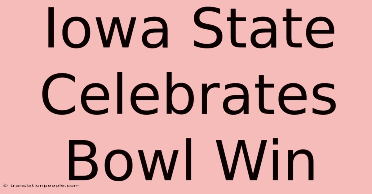 Iowa State Celebrates Bowl Win