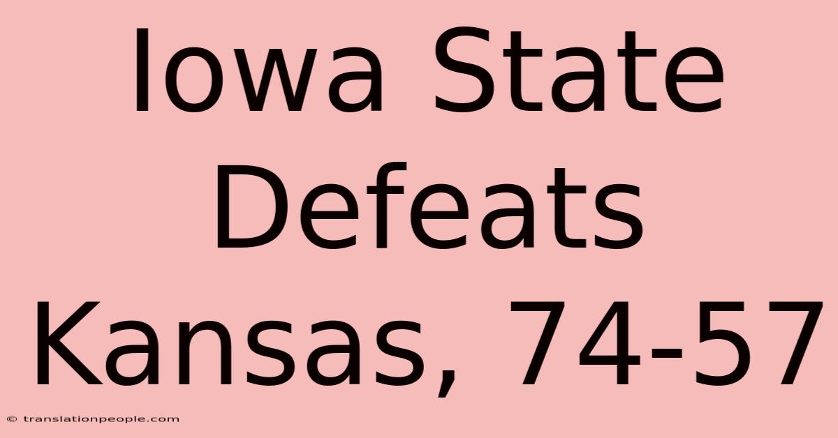 Iowa State Defeats Kansas, 74-57