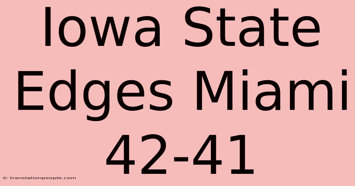 Iowa State Edges Miami 42-41