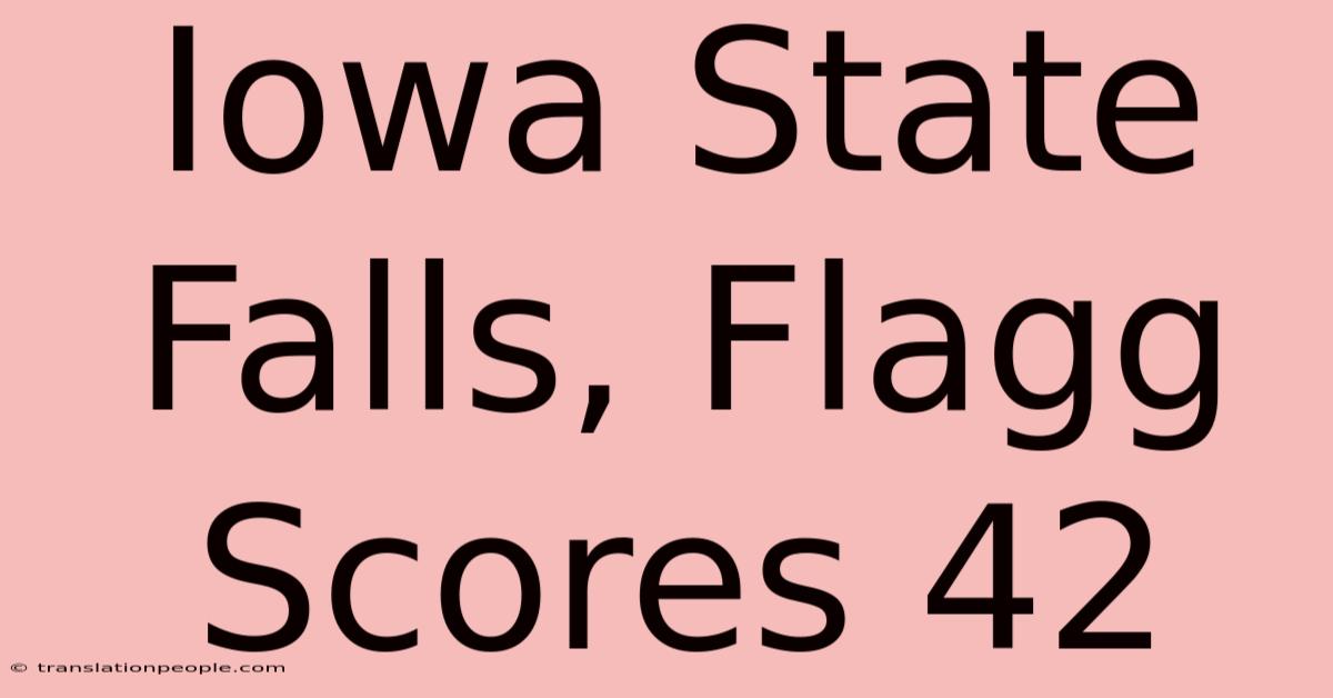 Iowa State Falls, Flagg Scores 42