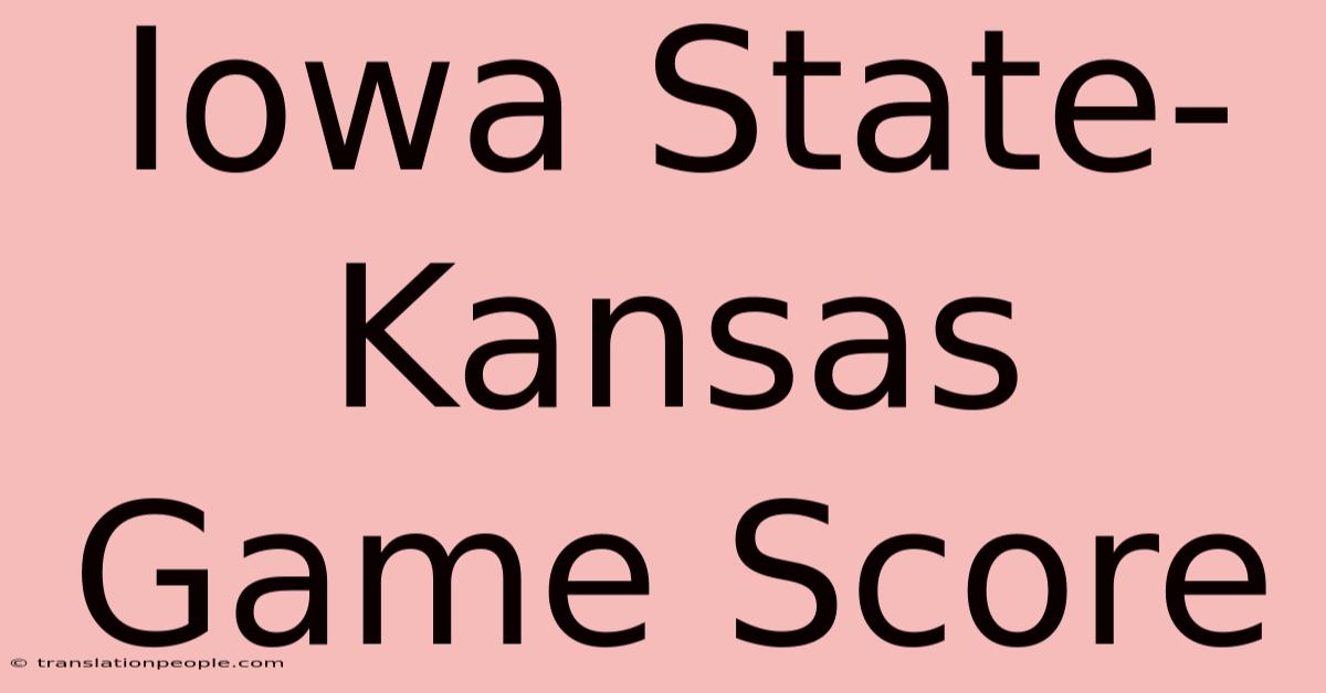 Iowa State-Kansas Game Score