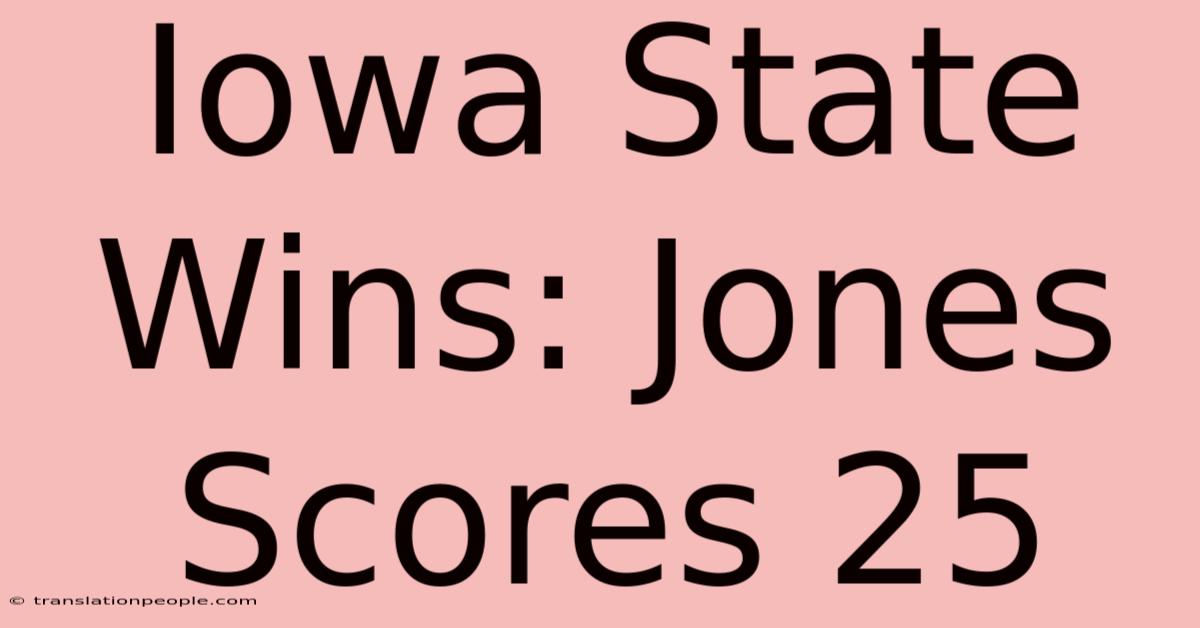 Iowa State Wins: Jones Scores 25