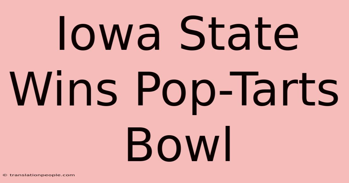 Iowa State Wins Pop-Tarts Bowl