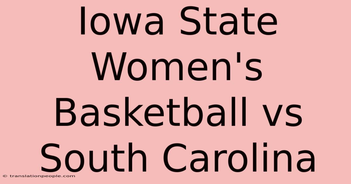 Iowa State Women's Basketball Vs South Carolina