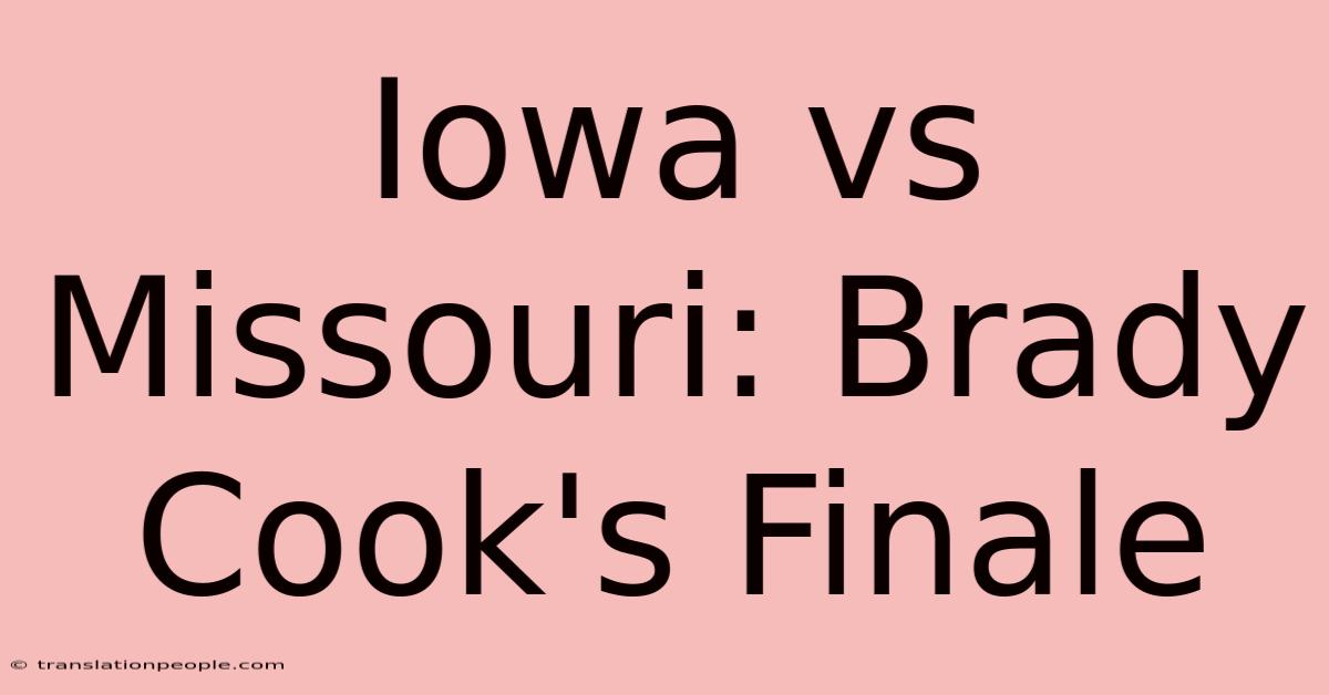 Iowa Vs Missouri: Brady Cook's Finale