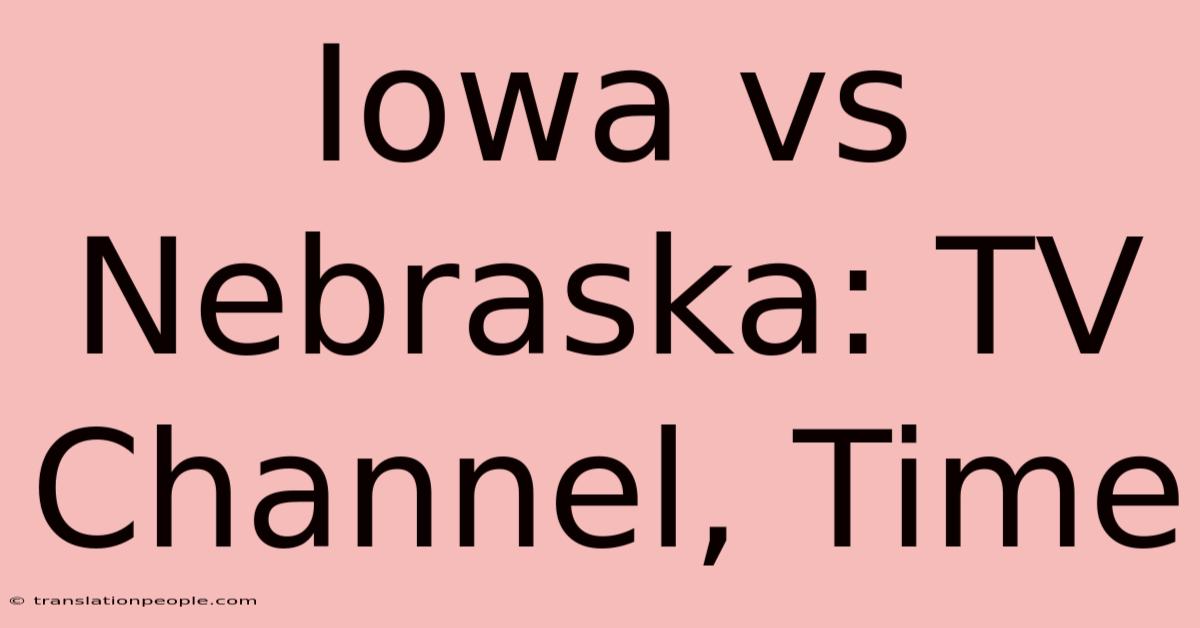 Iowa Vs Nebraska: TV Channel, Time