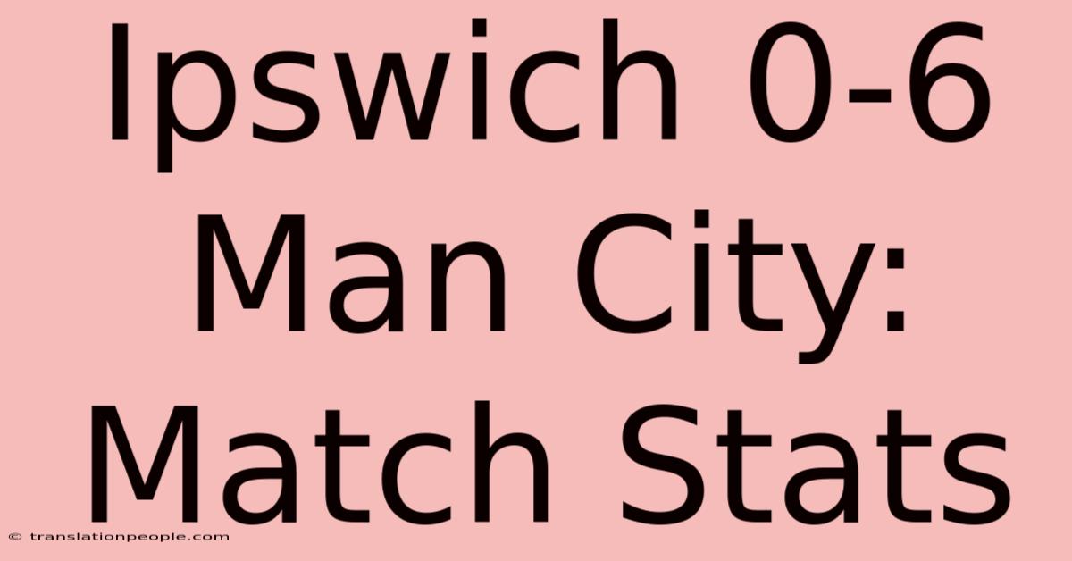 Ipswich 0-6 Man City: Match Stats