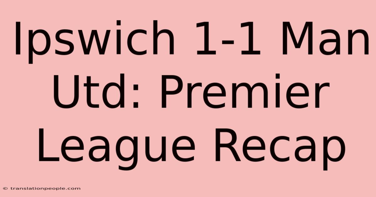 Ipswich 1-1 Man Utd: Premier League Recap