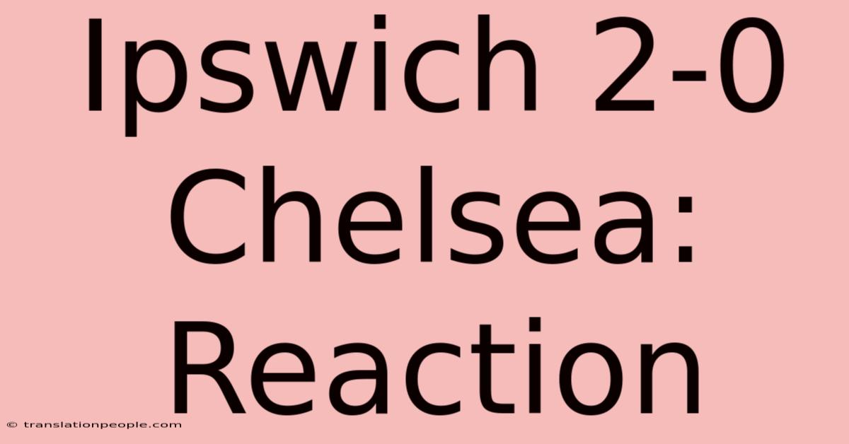 Ipswich 2-0 Chelsea: Reaction