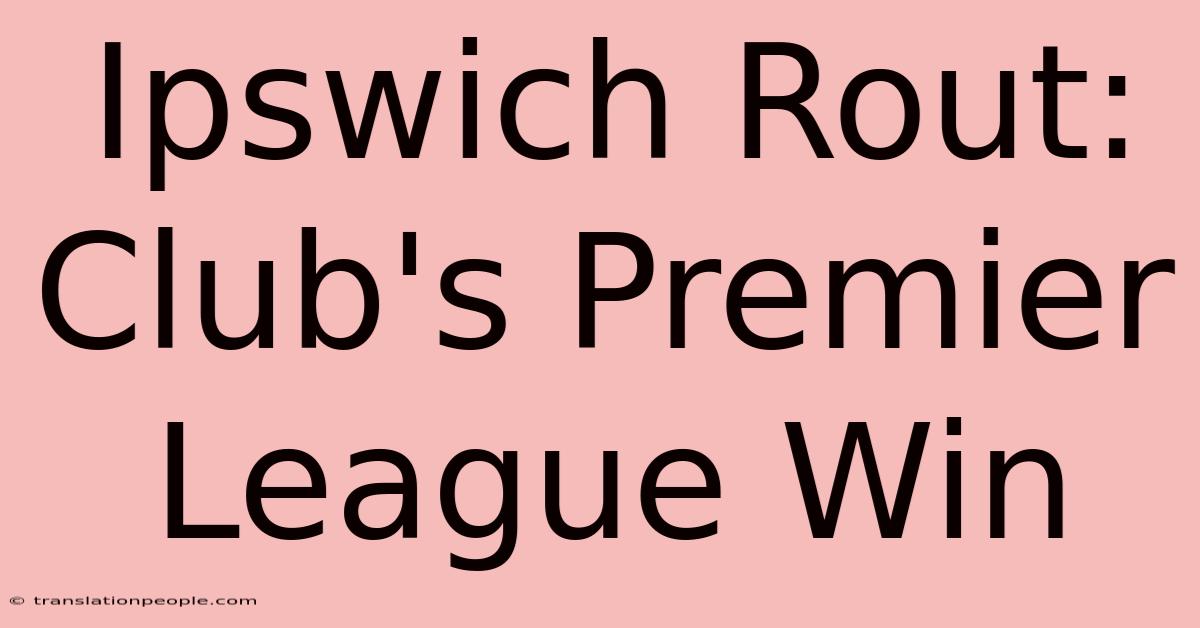 Ipswich Rout: Club's Premier League Win