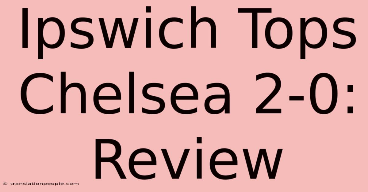 Ipswich Tops Chelsea 2-0: Review