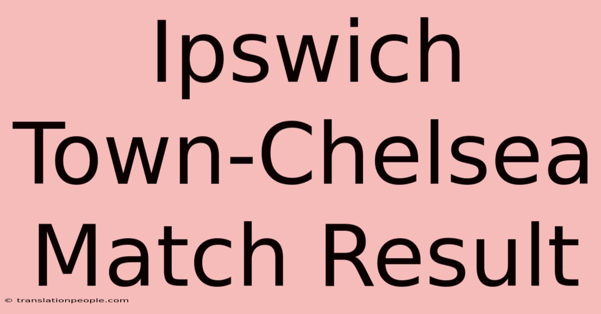 Ipswich Town-Chelsea Match Result