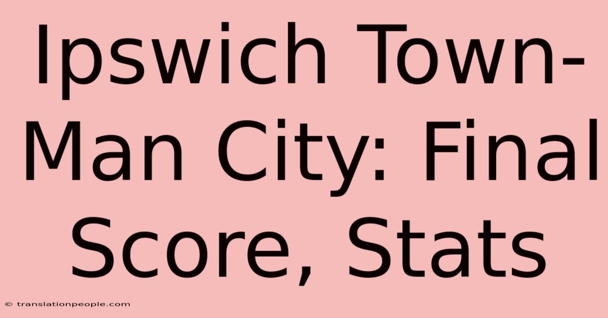 Ipswich Town-Man City: Final Score, Stats