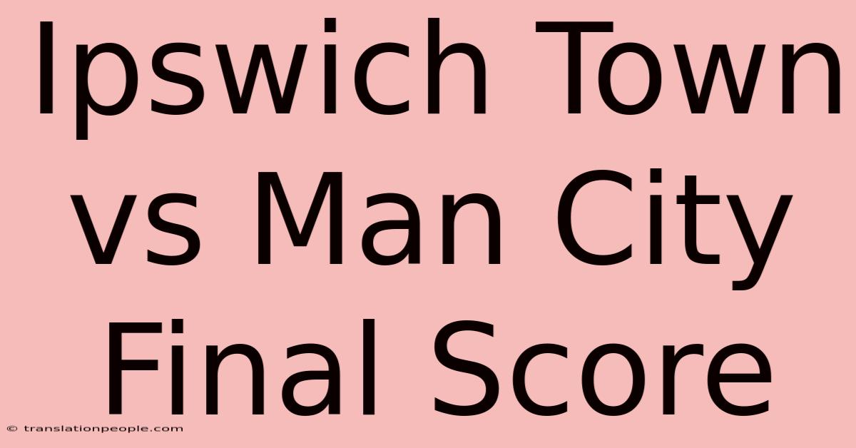 Ipswich Town Vs Man City Final Score