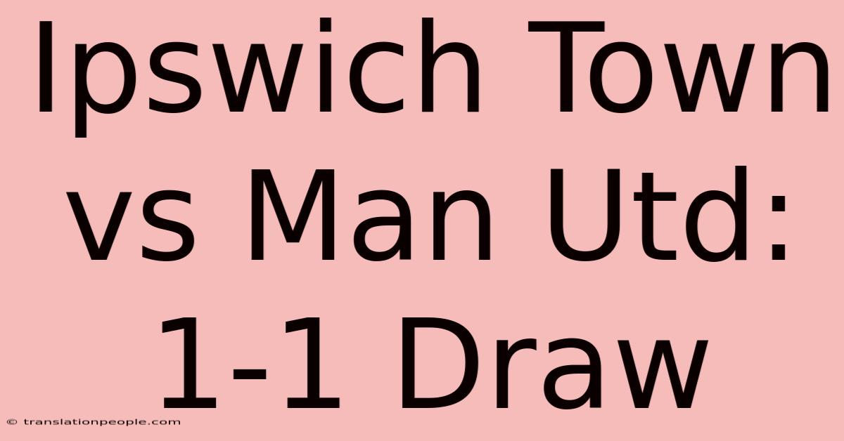 Ipswich Town Vs Man Utd: 1-1 Draw