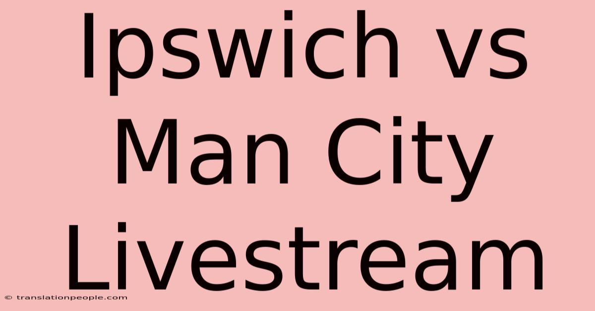 Ipswich Vs Man City Livestream