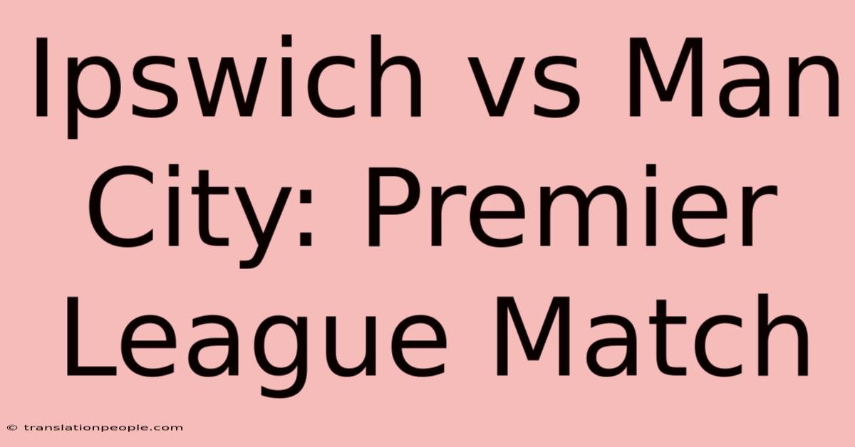 Ipswich Vs Man City: Premier League Match