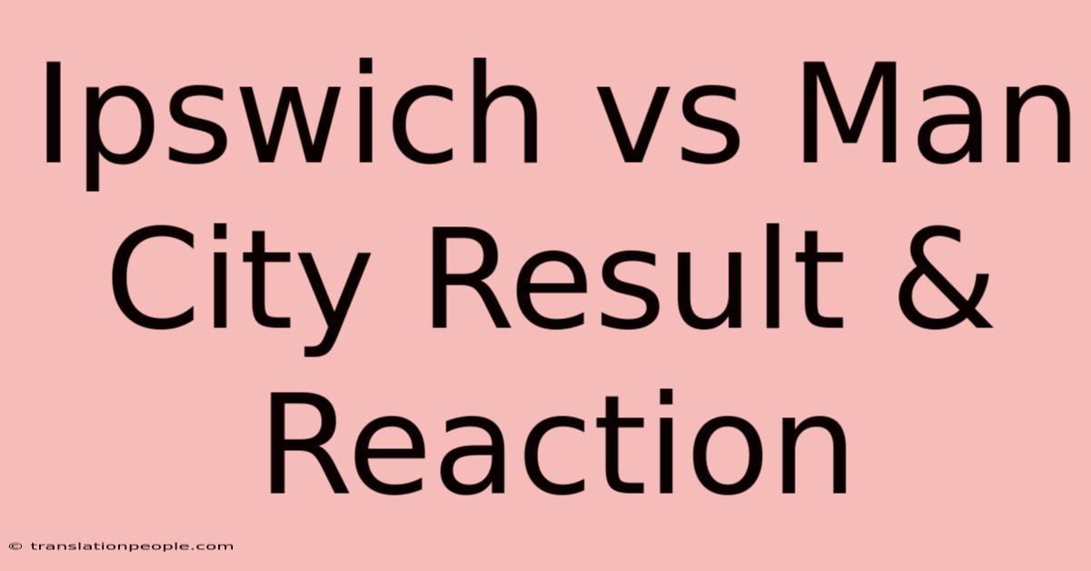 Ipswich Vs Man City Result & Reaction