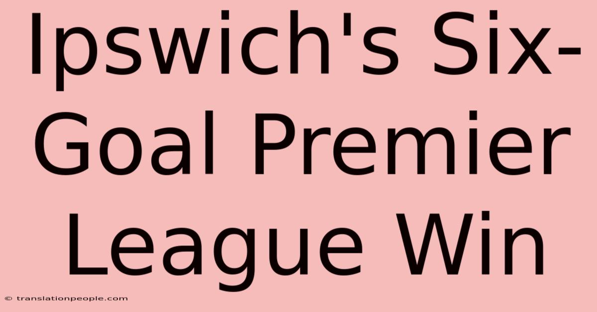 Ipswich's Six-Goal Premier League Win