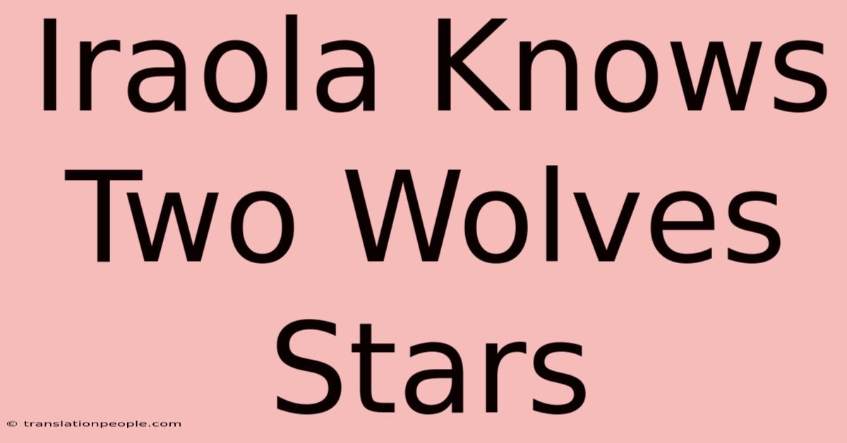 Iraola Knows Two Wolves Stars