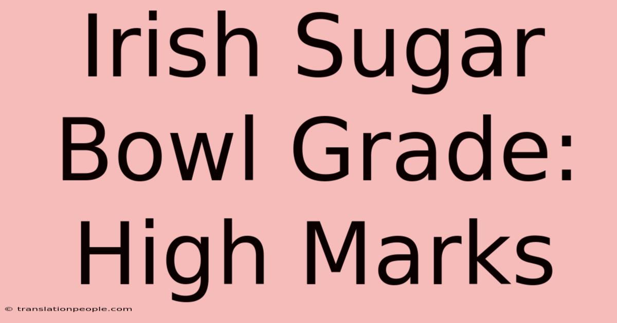 Irish Sugar Bowl Grade: High Marks