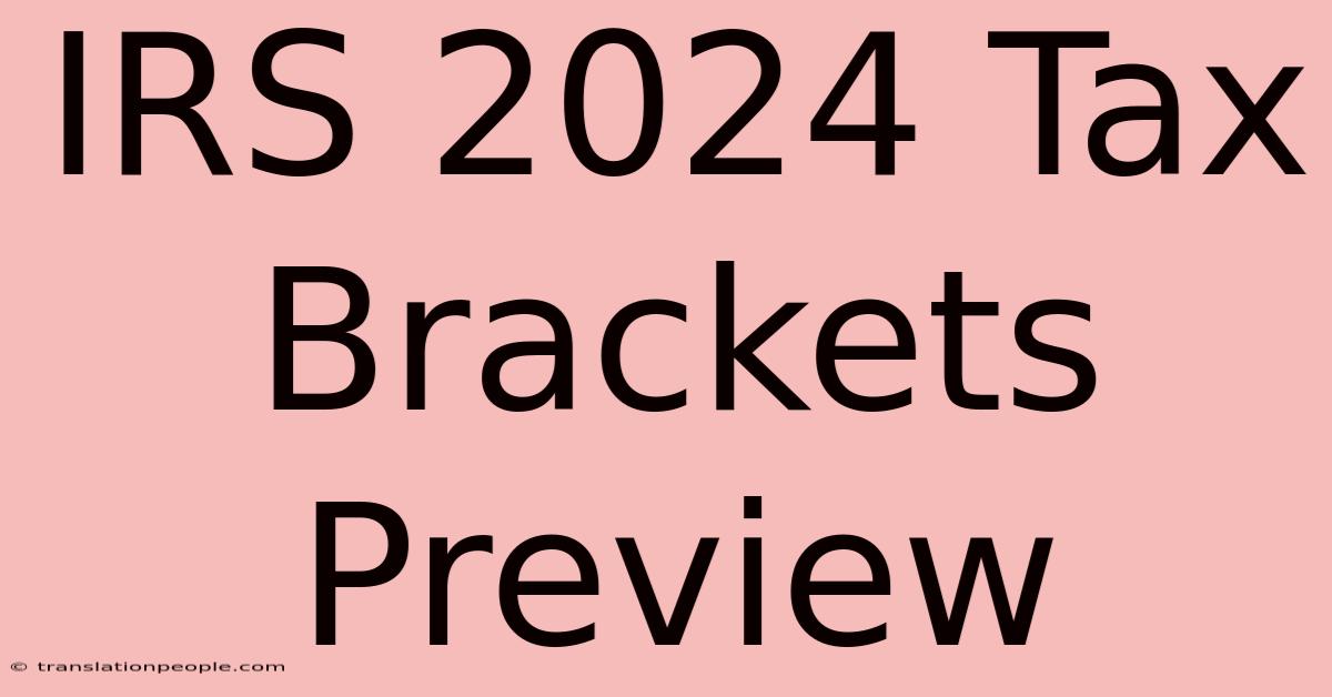 IRS 2024 Tax Brackets Preview