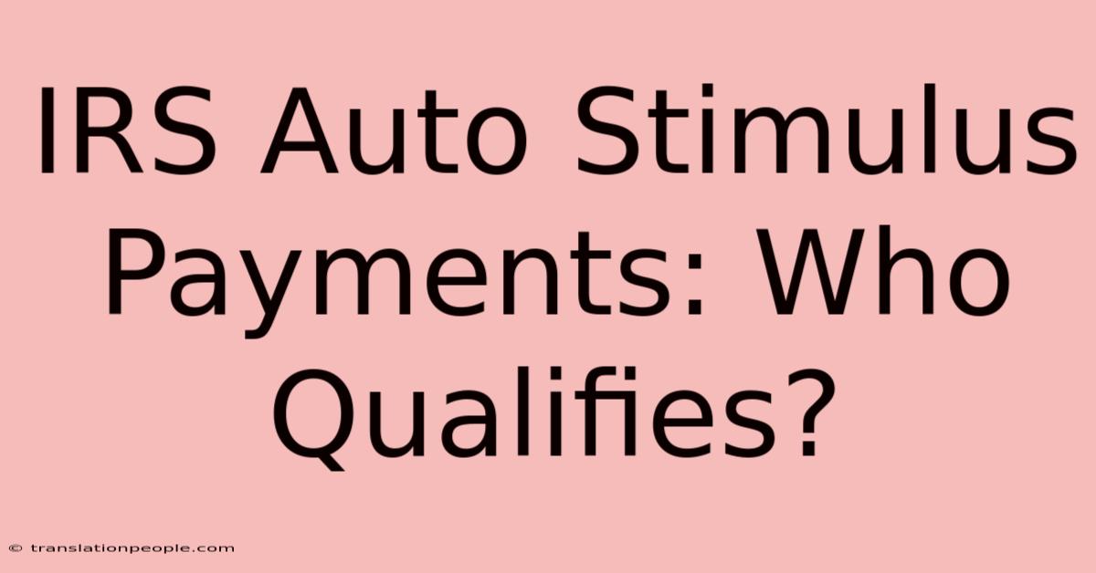 IRS Auto Stimulus Payments: Who Qualifies?