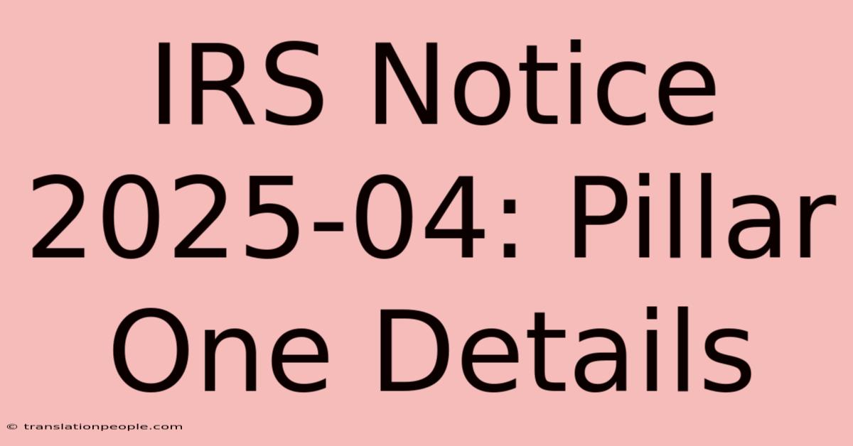 IRS Notice 2025-04: Pillar One Details