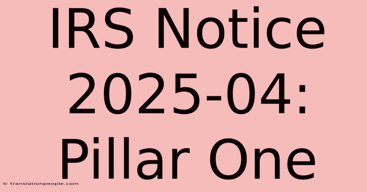 IRS Notice 2025-04: Pillar One