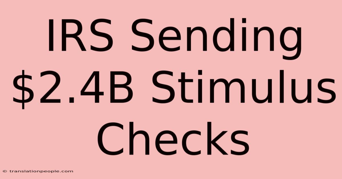 IRS Sending $2.4B Stimulus Checks