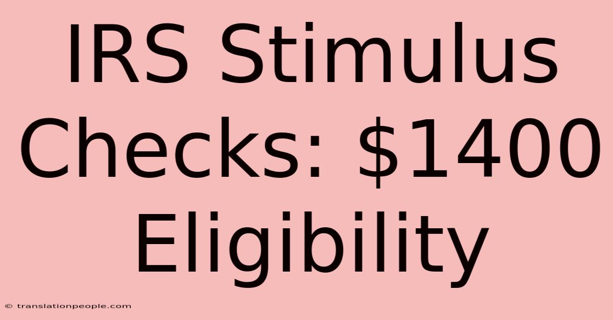 IRS Stimulus Checks: $1400 Eligibility