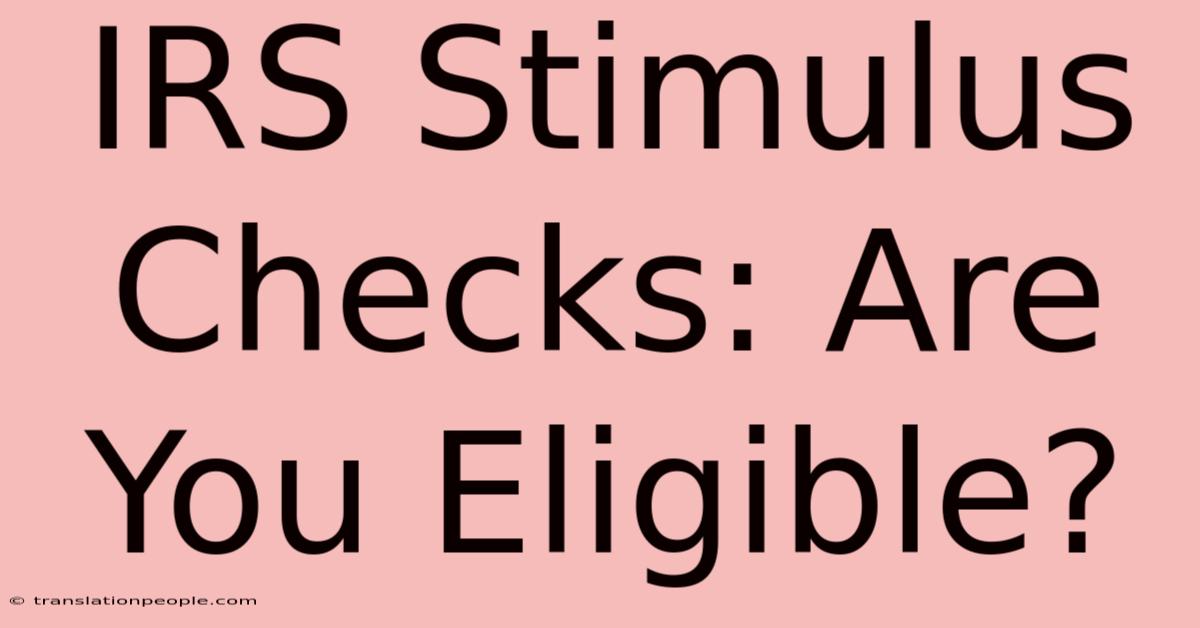 IRS Stimulus Checks: Are You Eligible?