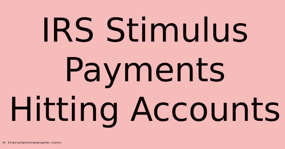 IRS Stimulus Payments Hitting Accounts