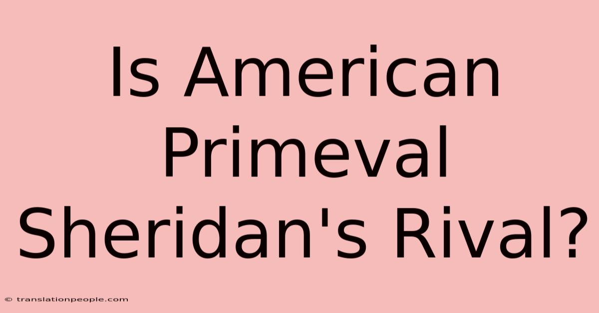 Is American Primeval Sheridan's Rival?