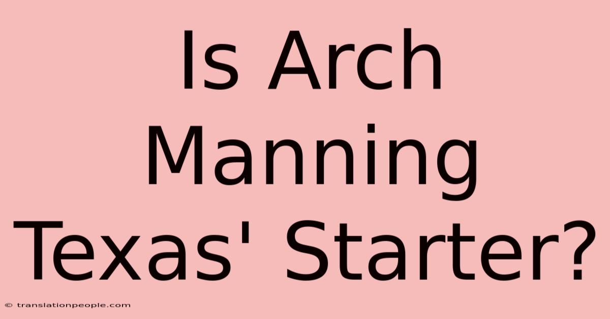 Is Arch Manning Texas' Starter?