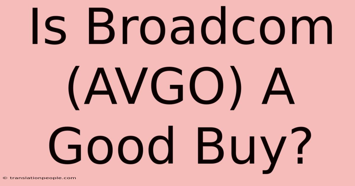 Is Broadcom (AVGO) A Good Buy?