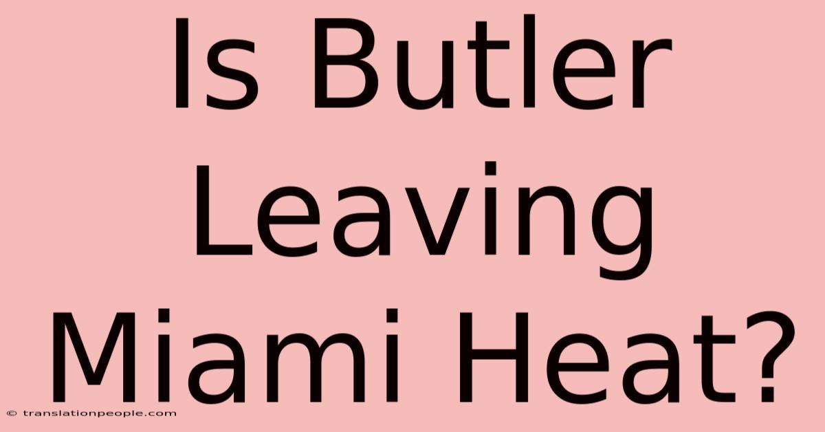 Is Butler Leaving Miami Heat?