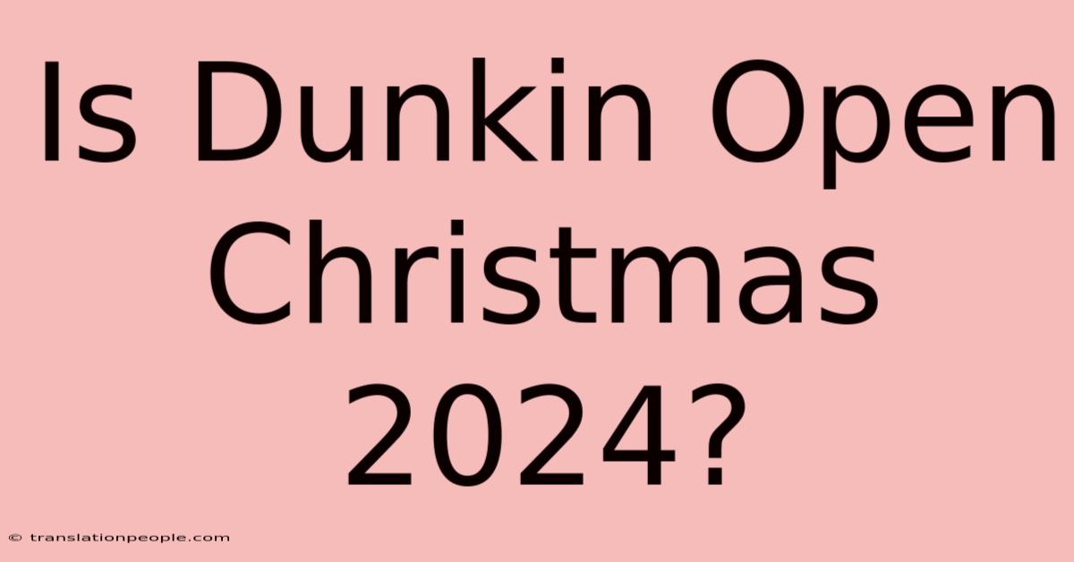 Is Dunkin Open Christmas 2024?