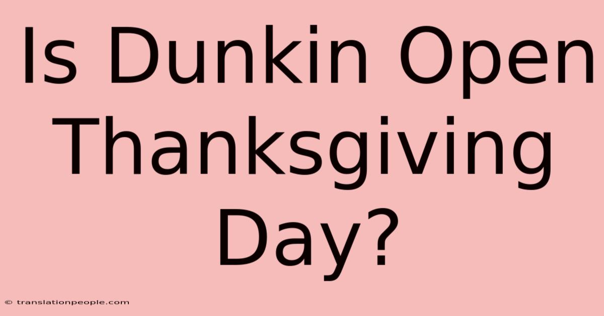 Is Dunkin Open Thanksgiving Day?