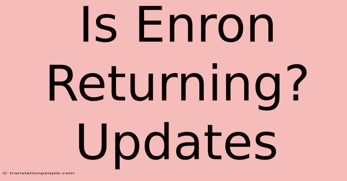 Is Enron Returning? Updates