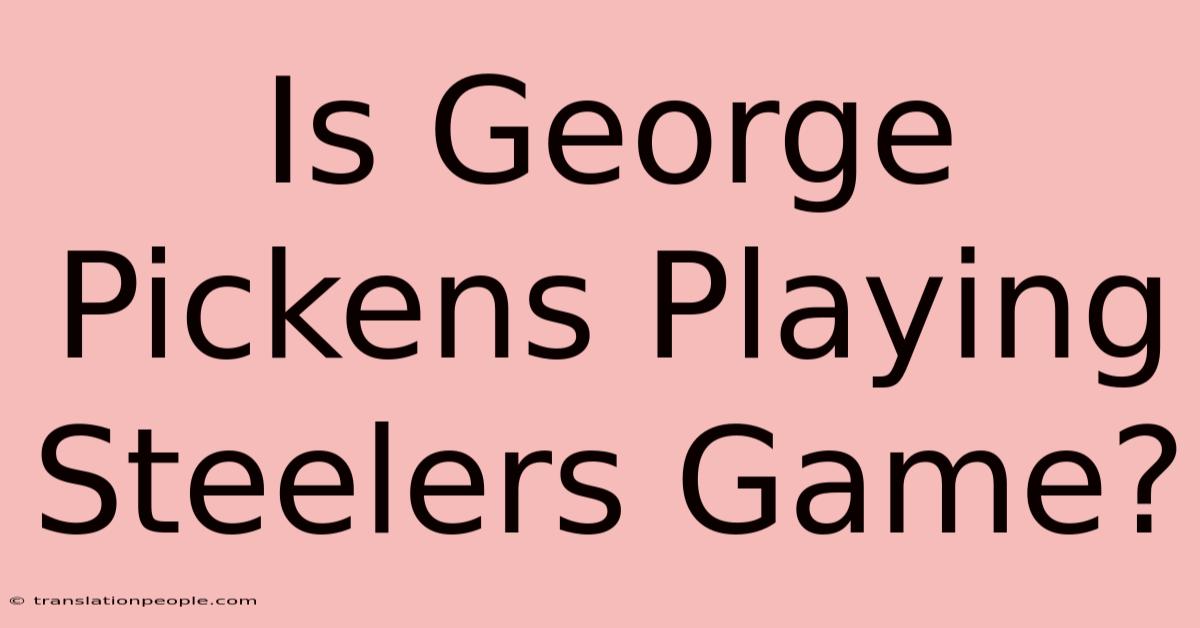 Is George Pickens Playing Steelers Game?