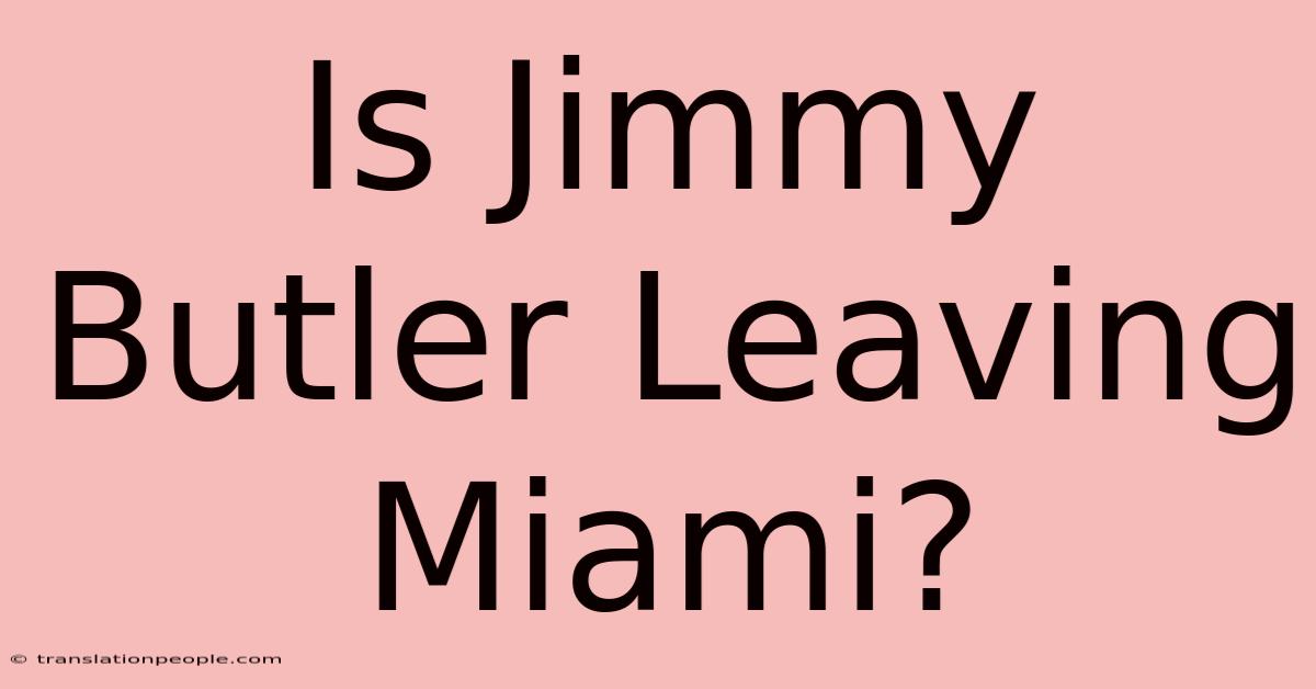 Is Jimmy Butler Leaving Miami?