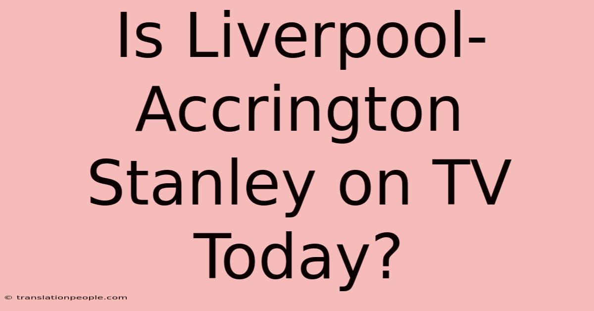 Is Liverpool-Accrington Stanley On TV Today?